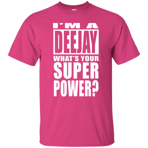 I'M A DEEJAY WHAT'S YOUR SUPER POWER T-Shirt