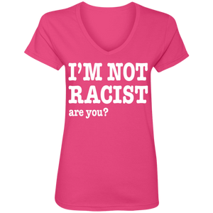 I'M NOT RACIST, ARE YOU? (Rapamania Collection) Ladies' V-Neck T-Shirt