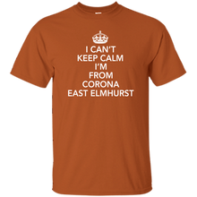 I CAN'T KEEP CALM I'M FROM CORONA EAST ELMHURST T-Shirt