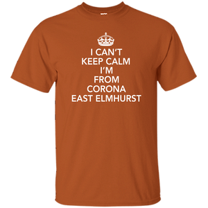 I CAN'T KEEP CALM I'M FROM CORONA EAST ELMHURST T-Shirt
