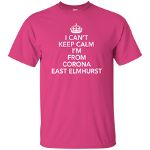 I CAN'T KEEP CALM I'M FROM CORONA EAST ELMHURST T-Shirt