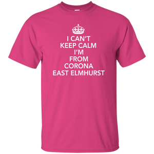 I CAN'T KEEP CALM I'M FROM CORONA EAST ELMHURST T-Shirt