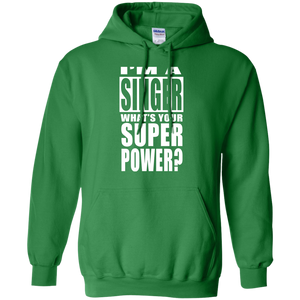 I'M A SINGER WHAT'S YOUR SUPER POWER Pullover Hoodie 8 oz.