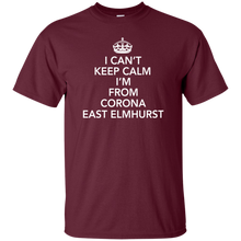 I CAN'T KEEP CALM I'M FROM CORONA EAST ELMHURST T-Shirt