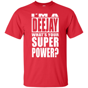 I'M A DEEJAY WHAT'S YOUR SUPER POWER T-Shirt