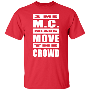 2 ME M.C. MEANS MOVE THE CROWD T-Shirt
