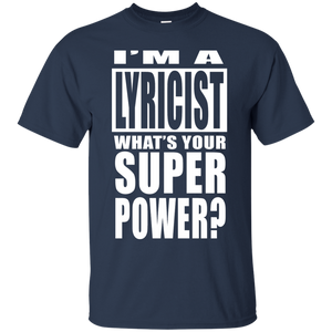 I'M A LYRICIST WHAT'S YOUR SUPER POWER T-Shirt