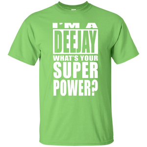 I'M A DEEJAY WHAT'S YOUR SUPER POWER T-Shirt