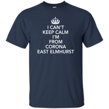I CAN'T KEEP CALM I'M FROM CORONA EAST ELMHURST T-Shirt
