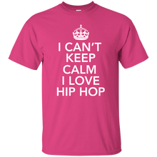 I CAN'T KEEP CALM I LOVE HIP HOP T-Shirt