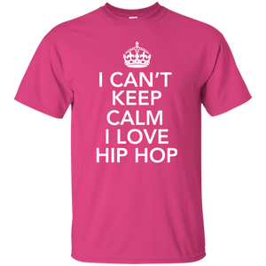 I CAN'T KEEP CALM I LOVE HIP HOP T-Shirt