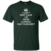 I CAN'T KEEP CALM I'M FROM CORONA EAST ELMHURST T-Shirt