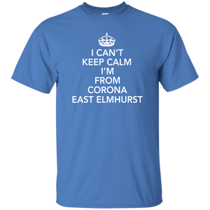 I CAN'T KEEP CALM I'M FROM CORONA EAST ELMHURST T-Shirt