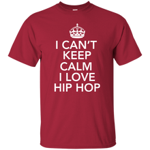 I CAN'T KEEP CALM I LOVE HIP HOP T-Shirt