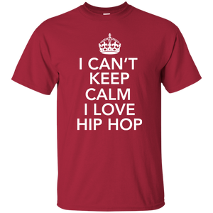 I CAN'T KEEP CALM I LOVE HIP HOP T-Shirt