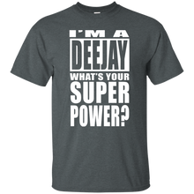 I'M A DEEJAY WHAT'S YOUR SUPER POWER T-Shirt