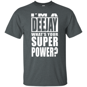 I'M A DEEJAY WHAT'S YOUR SUPER POWER T-Shirt