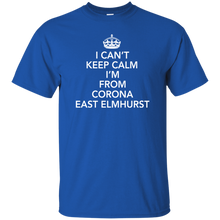 I CAN'T KEEP CALM I'M FROM CORONA EAST ELMHURST T-Shirt