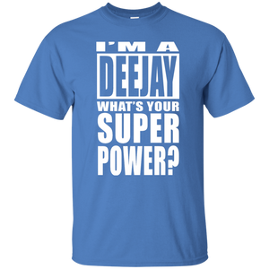 I'M A DEEJAY WHAT'S YOUR SUPER POWER T-Shirt