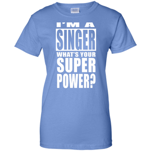 I'M A SINGER WHAT'S YOUR SUPER POWER Ladies' 100% Cotton T-Shirt