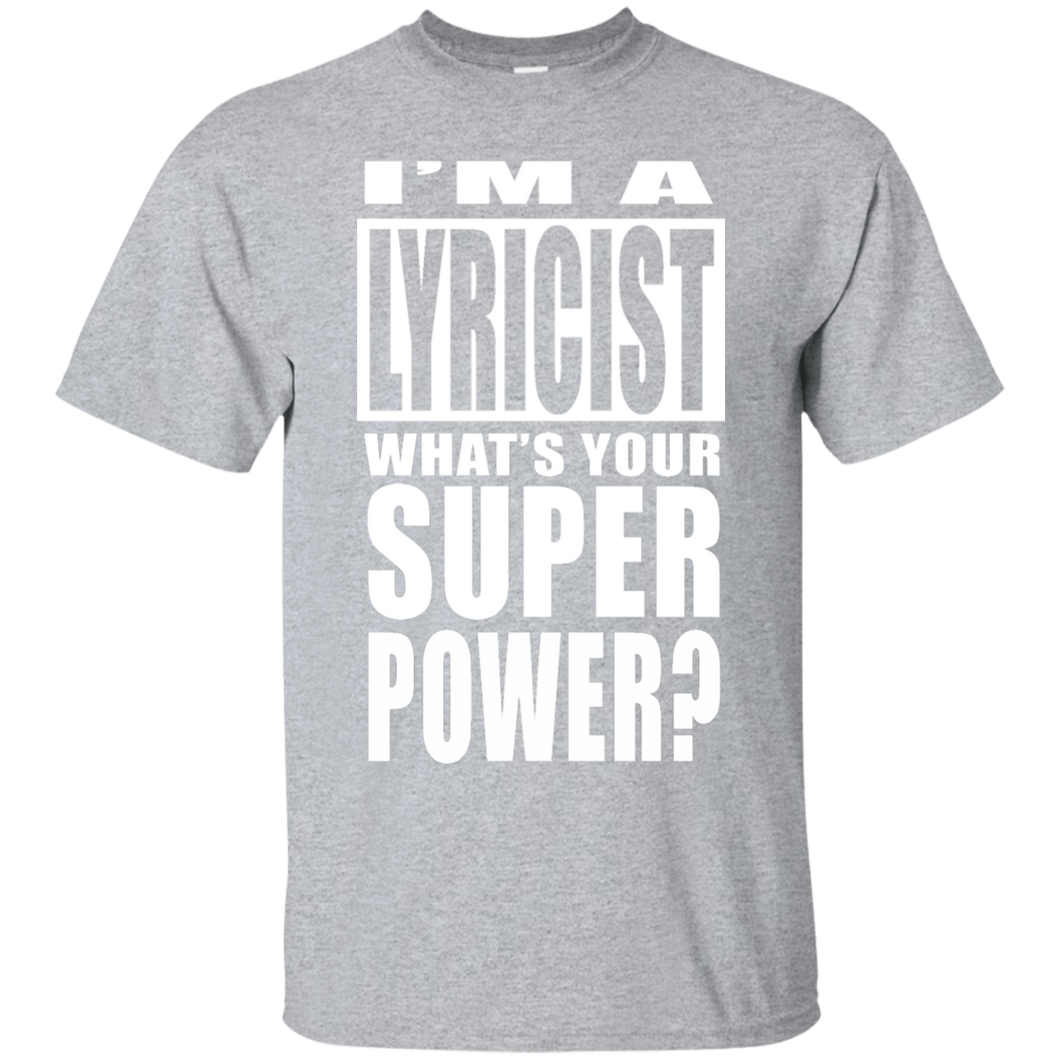 I'M A LYRICIST WHAT'S YOUR SUPER POWER T-Shirt