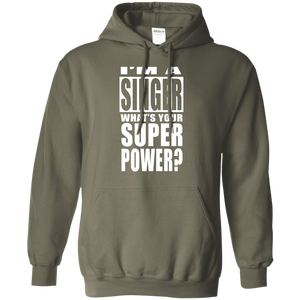 I'M A SINGER WHAT'S YOUR SUPER POWER Pullover Hoodie 8 oz.