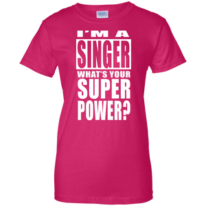 I'M A SINGER WHAT'S YOUR SUPER POWER Ladies' 100% Cotton T-Shirt