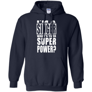 I'M A SINGER WHAT'S YOUR SUPER POWER Pullover Hoodie 8 oz.