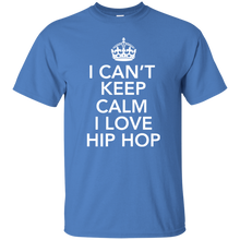 I CAN'T KEEP CALM I LOVE HIP HOP T-Shirt