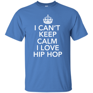 I CAN'T KEEP CALM I LOVE HIP HOP T-Shirt