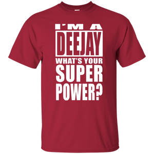 I'M A DEEJAY WHAT'S YOUR SUPER POWER T-Shirt