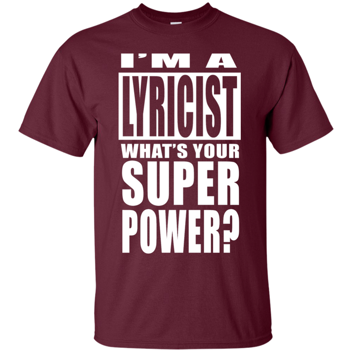 I'M A LYRICIST WHAT'S YOUR SUPER POWER T-Shirt
