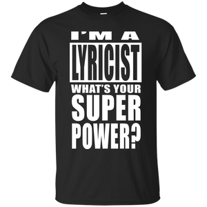 I'M A LYRICIST WHAT'S YOUR SUPER POWER T-Shirt