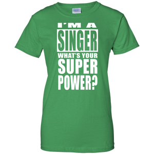 I'M A SINGER WHAT'S YOUR SUPER POWER Ladies' 100% Cotton T-Shirt