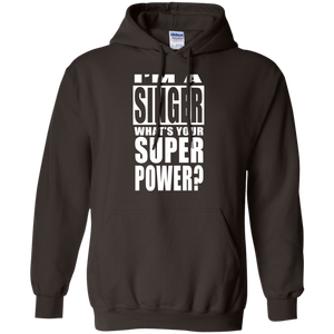 I'M A SINGER WHAT'S YOUR SUPER POWER Pullover Hoodie 8 oz.