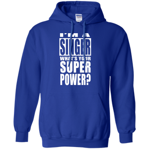 I'M A SINGER WHAT'S YOUR SUPER POWER Pullover Hoodie 8 oz.