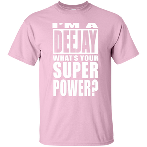 I'M A DEEJAY WHAT'S YOUR SUPER POWER T-Shirt