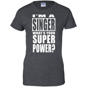 I'M A SINGER WHAT'S YOUR SUPER POWER Ladies' 100% Cotton T-Shirt