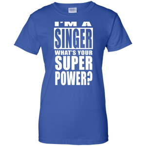 I'M A SINGER WHAT'S YOUR SUPER POWER Ladies' 100% Cotton T-Shirt