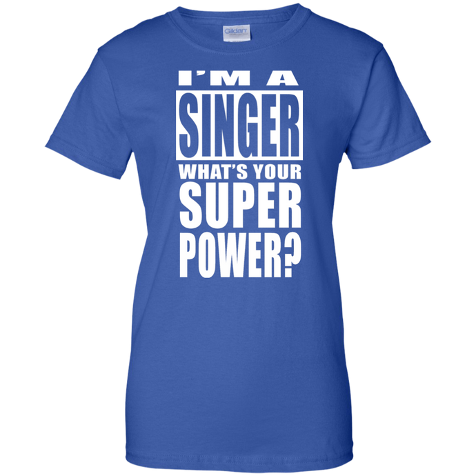 I'M A SINGER WHAT'S YOUR SUPER POWER Ladies' 100% Cotton T-Shirt