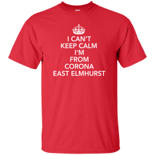 I CAN'T KEEP CALM I'M FROM CORONA EAST ELMHURST T-Shirt