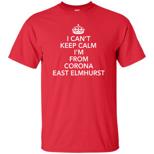 I CAN'T KEEP CALM I'M FROM CORONA EAST ELMHURST T-Shirt