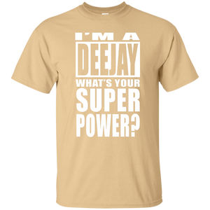 I'M A DEEJAY WHAT'S YOUR SUPER POWER T-Shirt