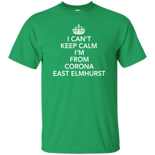 I CAN'T KEEP CALM I'M FROM CORONA EAST ELMHURST T-Shirt