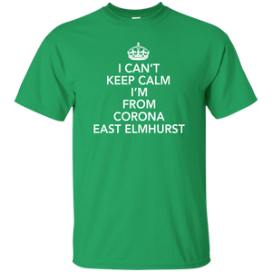 I CAN'T KEEP CALM I'M FROM CORONA EAST ELMHURST T-Shirt