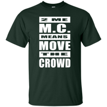 2 ME M.C. MEANS MOVE THE CROWD T-Shirt