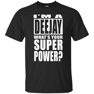 I'M A DEEJAY WHAT'S YOUR SUPER POWER T-Shirt
