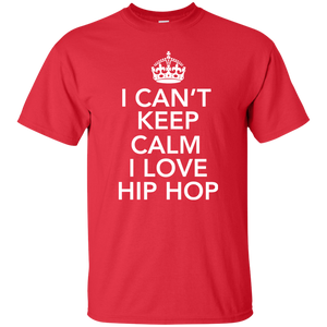 I CAN'T KEEP CALM I LOVE HIP HOP T-Shirt