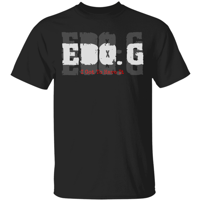 EDO. G (I Got To Have It)  T-Shirt