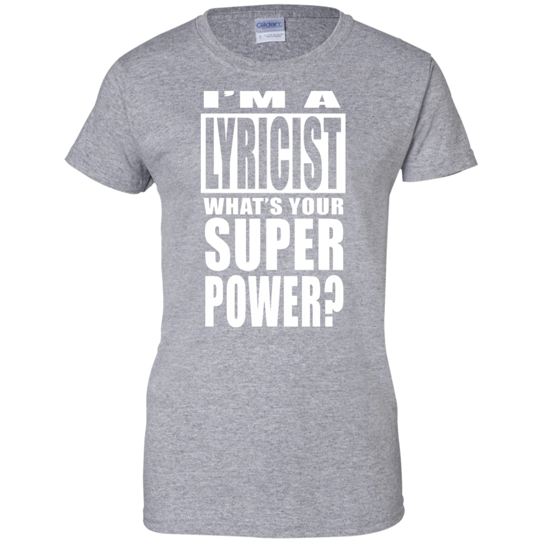 I'M A LYRICIST WHAT'S YOUR SUPER POWER Ladies' 100% Cotton T-Shirt